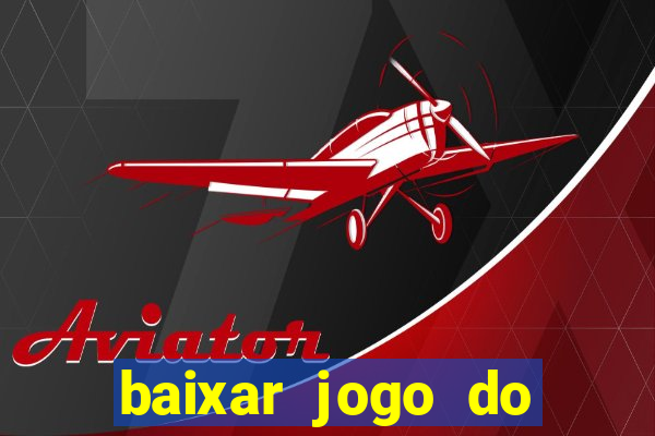 baixar jogo do tigrinho para ganhar dinheiro